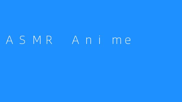 ASMR Anime